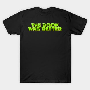 The Book Was Better T-Shirt